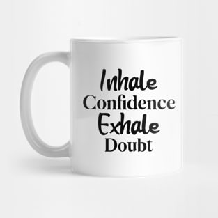 Inhale Confidence, Exhale Doubt Mug